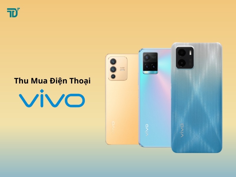 Thu mua điện thoại Vivo cũ